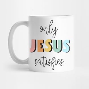 only jesus satisfies Mug